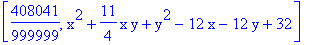[408041/999999, x^2+11/4*x*y+y^2-12*x-12*y+32]
